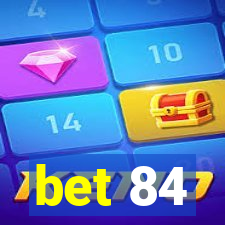 bet 84